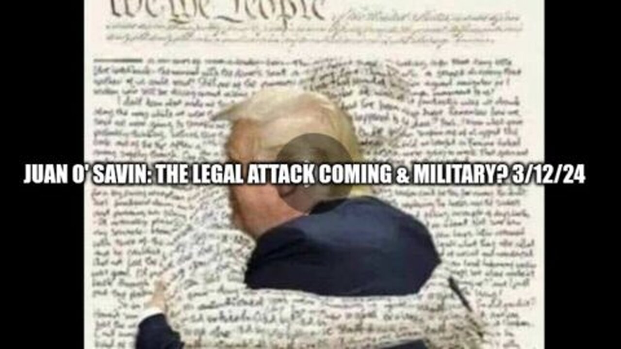JUAN O SAVIN- The LEGAL ATTACK Coming & Military_ - AGN 3 12 2024
