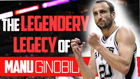 The Legendary Legacy OF Manu Ginobili