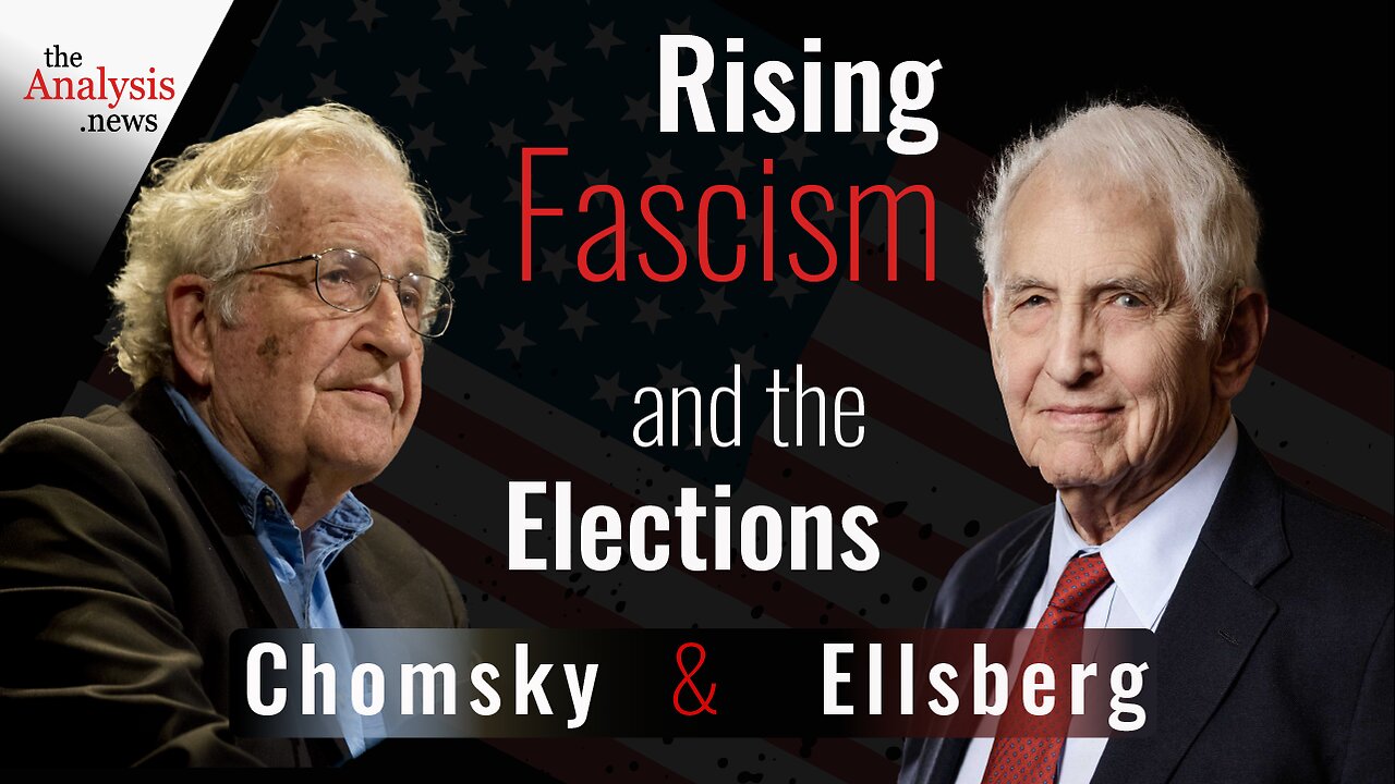 Rising Fascism and the Elections – Chomsky and Ellsberg