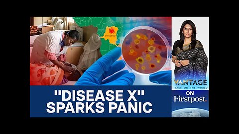 What is the Mystery “Disease X” and Why is it Killing Dozens? | Vantage with Palki Sharma