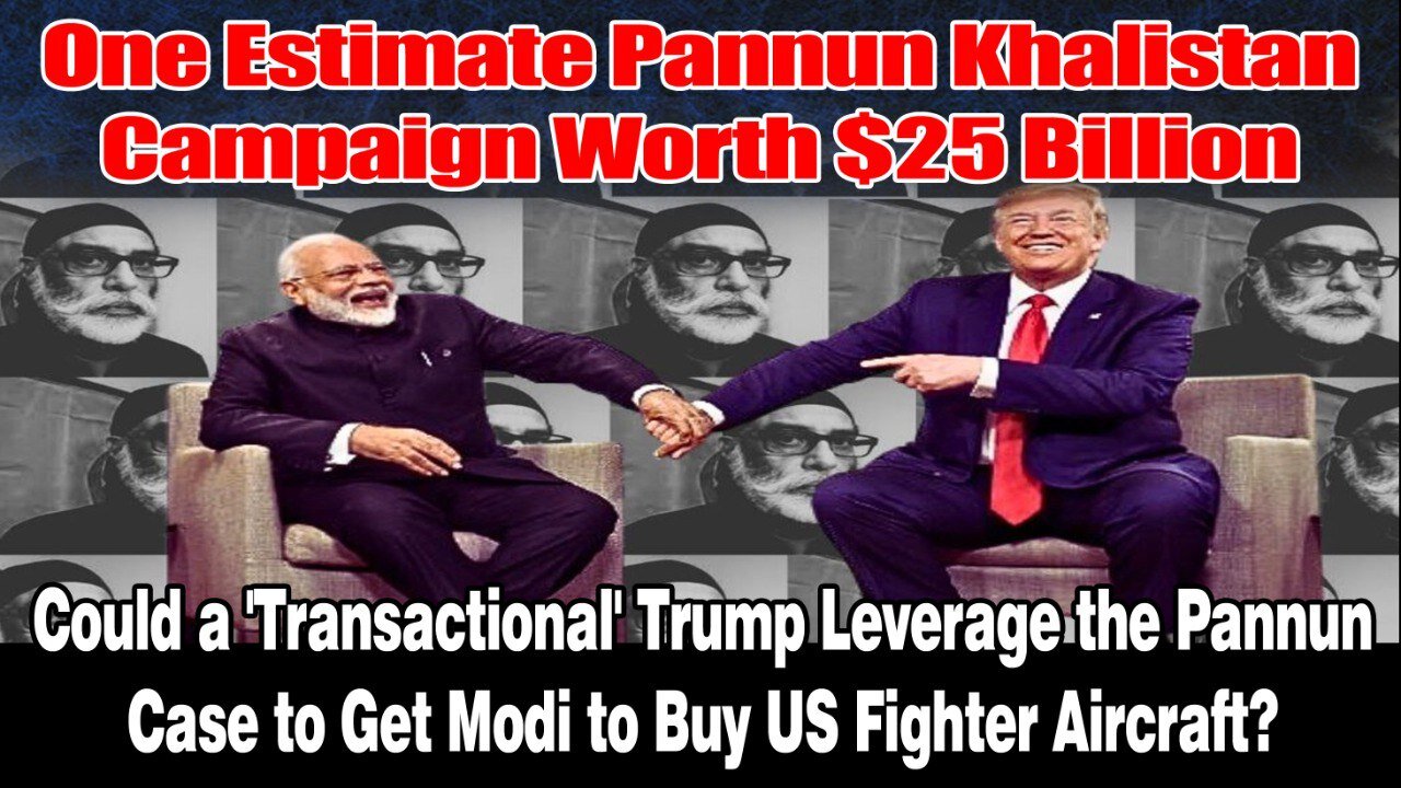 LIVE : ONE ESTIMATE PANNUN KHALISTAN CAMPAIGN WORTH $25 BILLION MODI TO BUY US FIGHTER AIRCRAFT ?