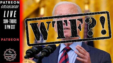08/05/2021 The Watchman News - Biden Ignores Supreme Court - Vaccine Mandates Underway - WTF 2.0!