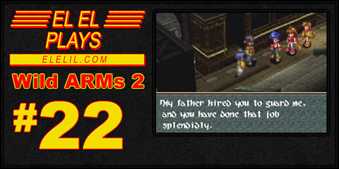 El El Plays Wild ARMs 2 Episode 22: How Dare You Save My Son!