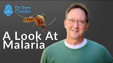 "Dr. 'Tom Cowan' Tackles 'Malaria' & Medical Solutions For Treating The Disease"