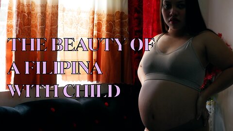 THE BEAUTY OF THE FILIPINA WITH CHILD🇵🇭