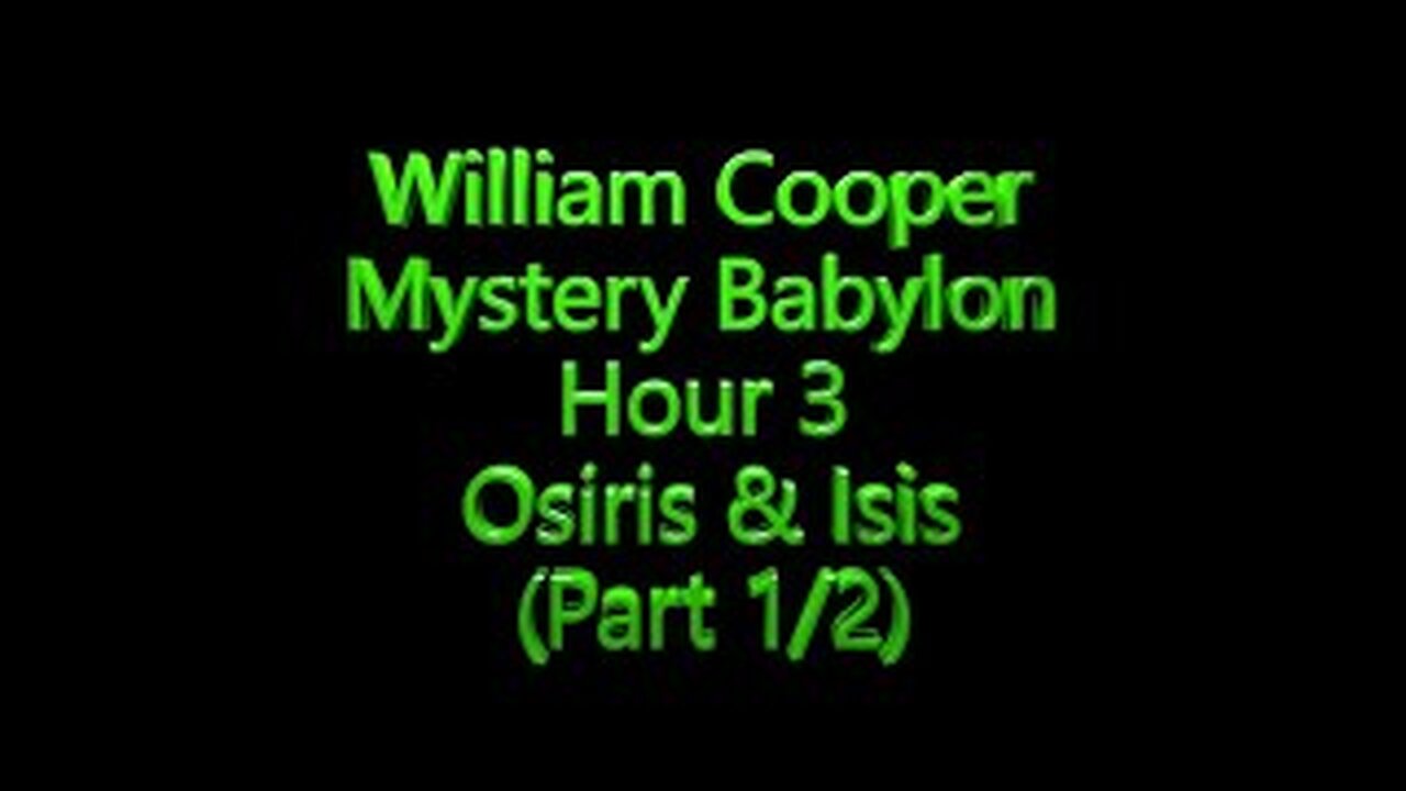 3 William Cooper - Mystery Babylon - Osiris Isis Part 1/2