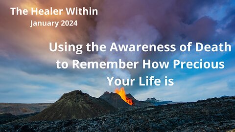 Using the Awareness of Death to Remember How Precious Your Life is