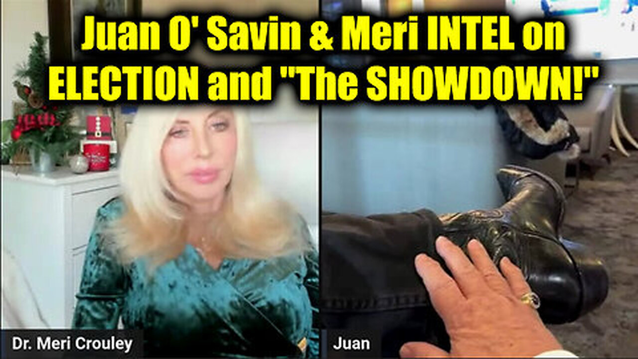 Juan O Savin & Meri INTEL on ELECTION and The SHOWDOWN!