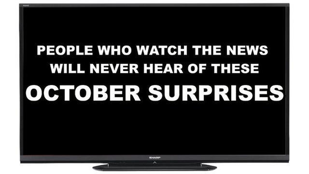 T.V. NEWS WATCHERS WILL NEVER KNOW THE OCTOBER SURPRISES COMING OUT RIGHT NOW - THE TRUTH LEAKS OUT