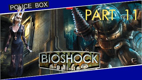 The Girl Plays BioShock, Full Series Playthrough Part 11