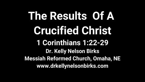 The Results Of A Crucified Christ, 1 Corinthians 1:22-29.