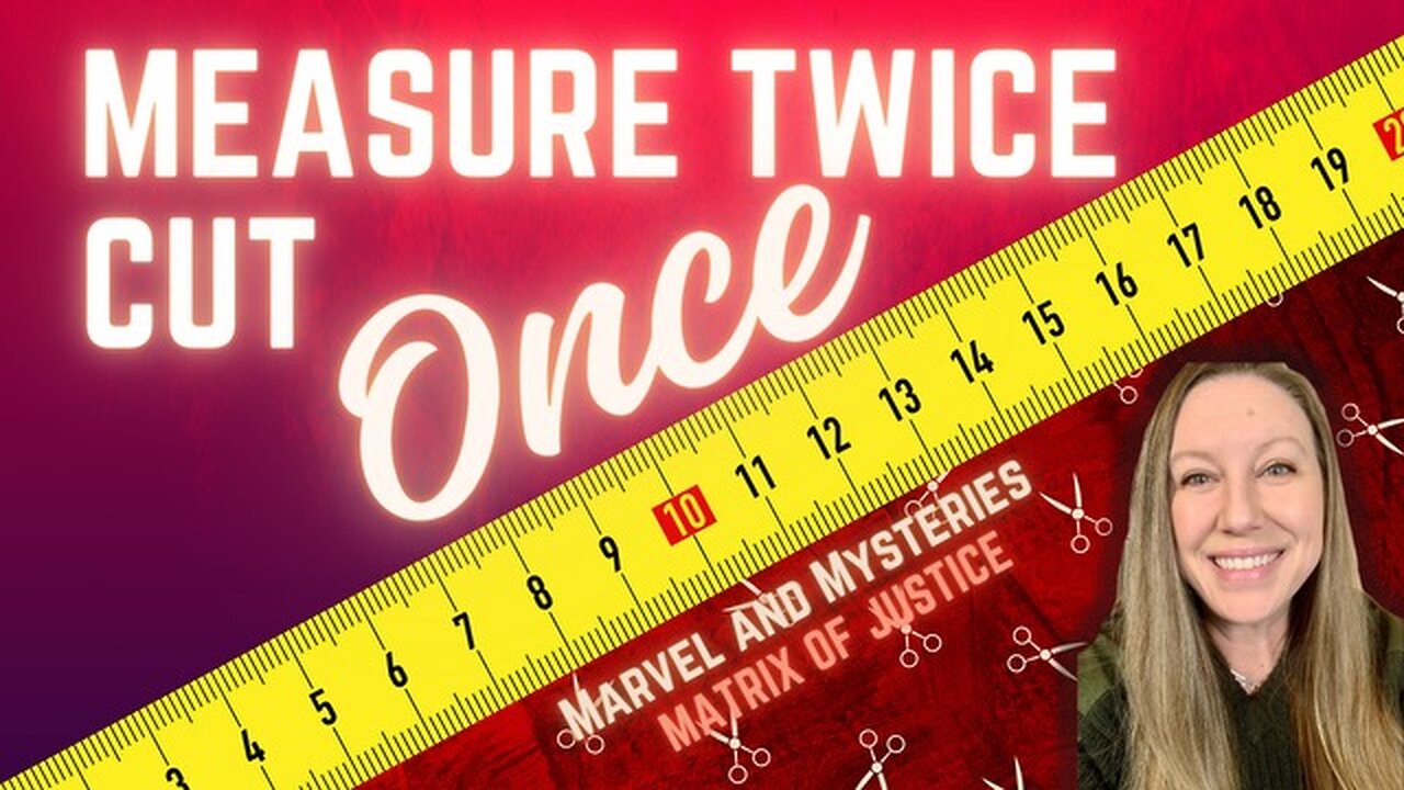 MARVEL AND MYSTERIES - Measure Twice, Cut Once!