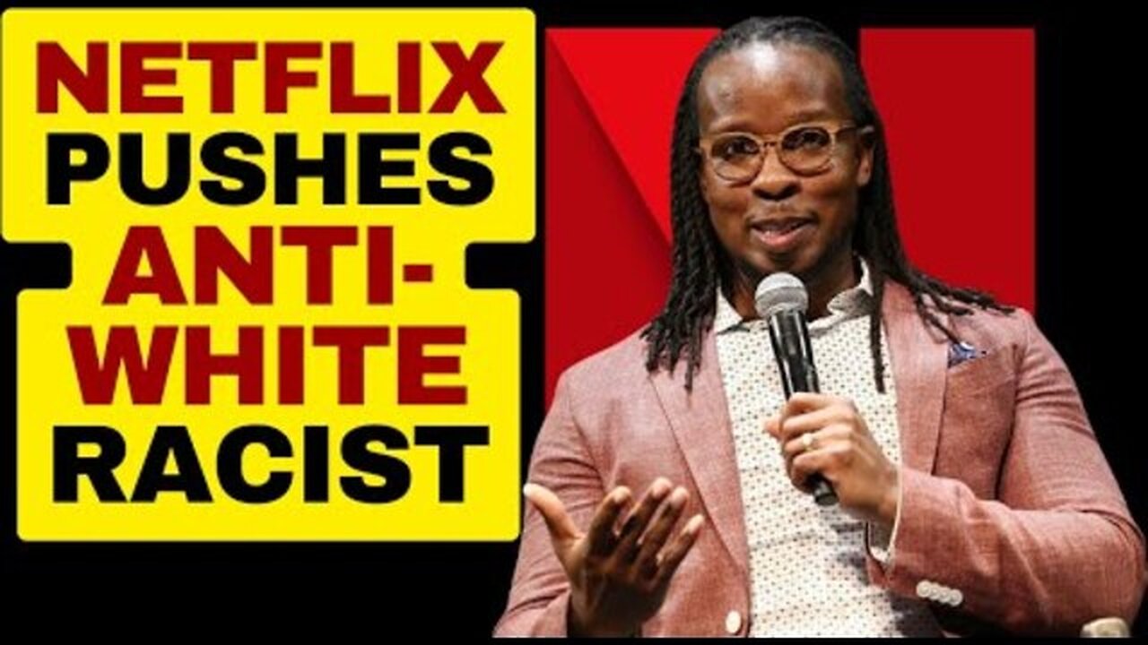 NETFLIX PROMOTES ANTI WHITE RACISM WITH IBRAM X KENDI