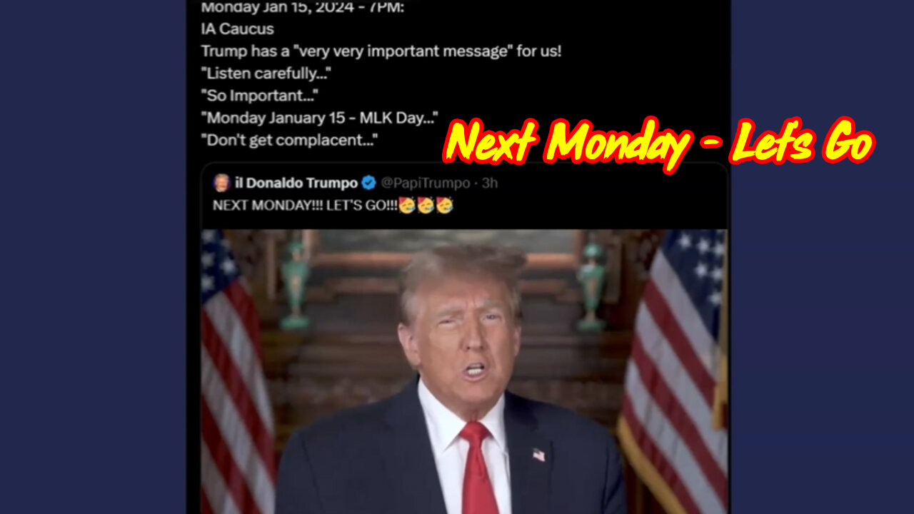 Next Monday - Trump has a "very very important message" for us.