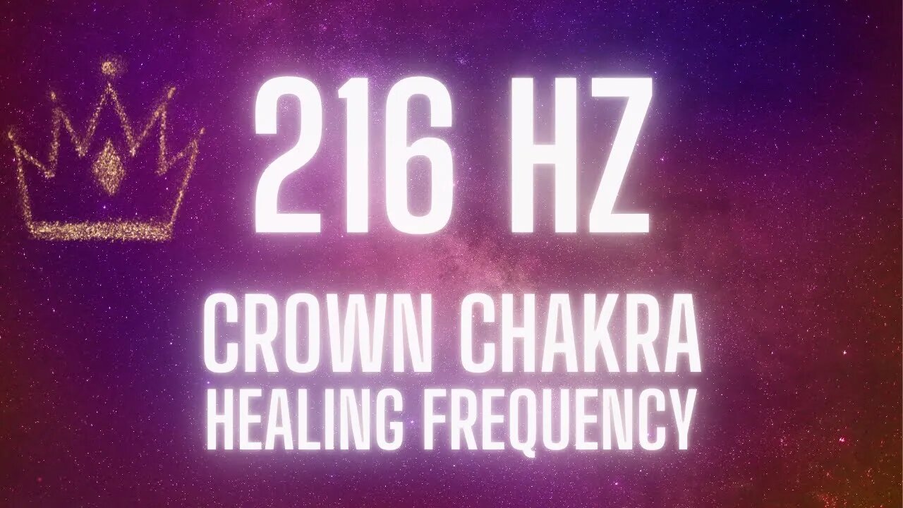 216 HZ | Crown Chakra Healing Frequency | Music for Healing, Deep Relaxation, & Meditation