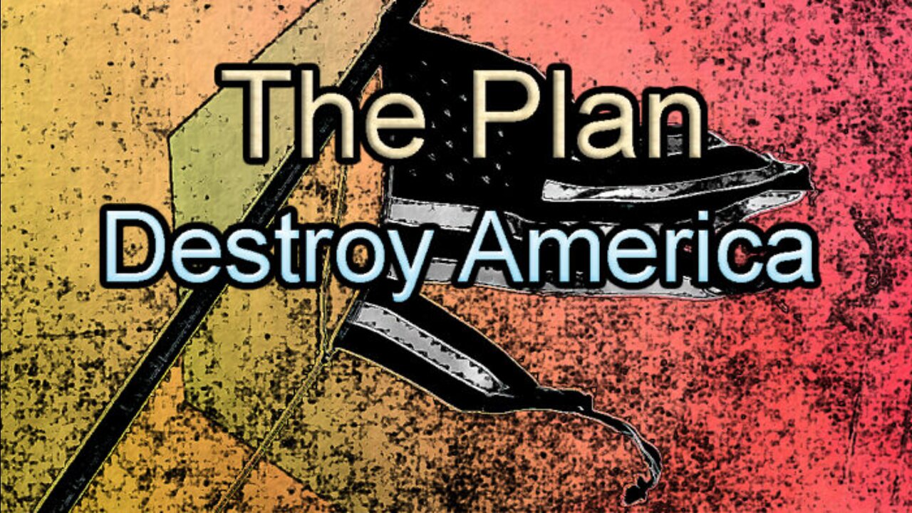 The Plan to Destroy America