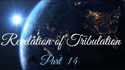 Part 14 Revelation of Tribulation Sept 13, 2020