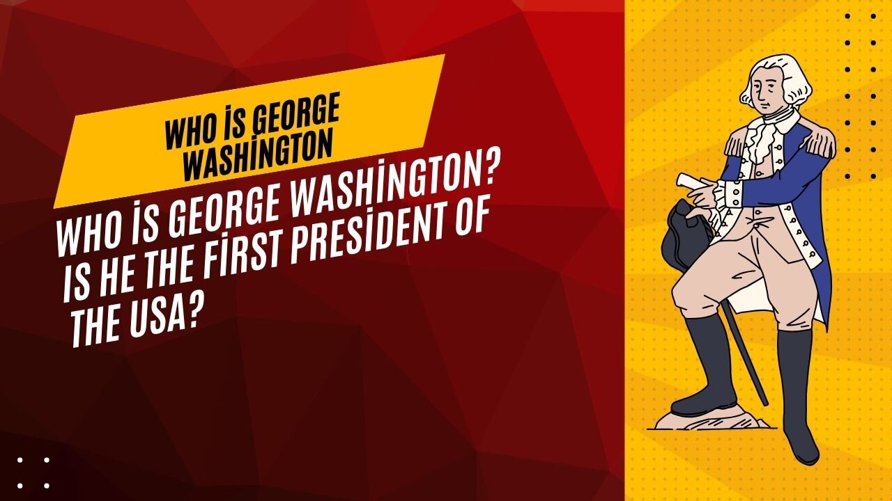 Who is George Washington? The First President of the USA?