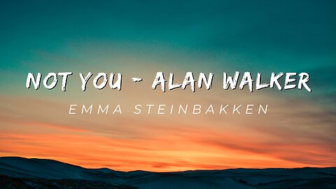 Not You - Alan Walker & Emma Steinbakken ( lyrics )