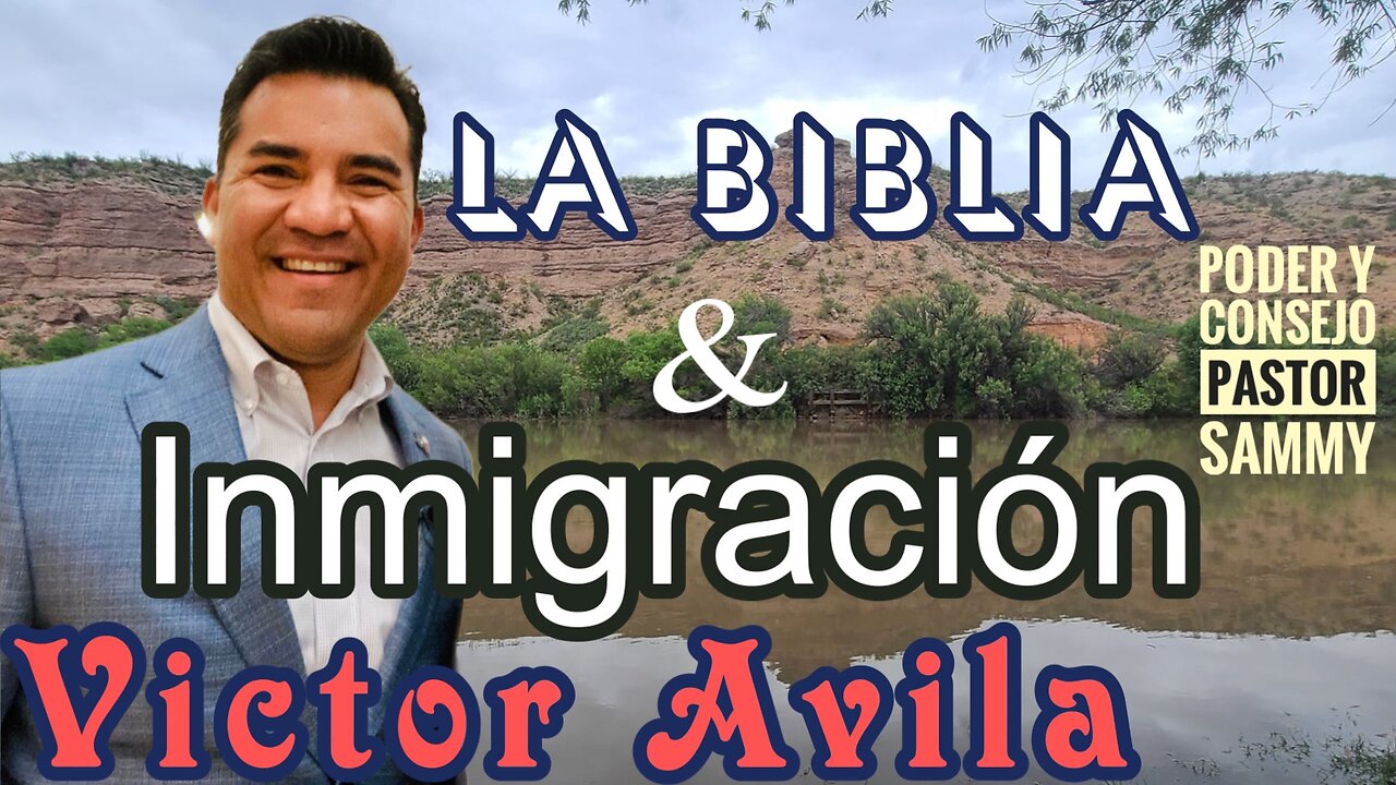 Victor Avila - La Iglesia y la Inmigración Masiva, ¿Qué Hacer?