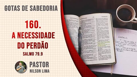 160. A necessidade de perdão - Salmo 79.9 - Pr. Nilson Lima #DEVOCIONAL