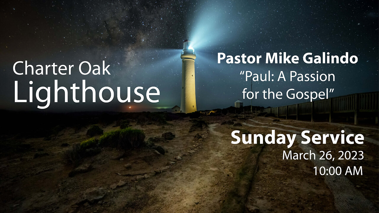 Church Service - 3-26-2023 Livestream - Pastor Mike Galindo - Paul: A Passion for the Gospel