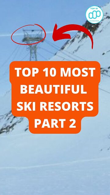 Top 10 Most Beautiful Ski Resorts Part 2