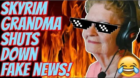 Skyrim Grandma SMACKS DOWN Fake News & It's Glorious!