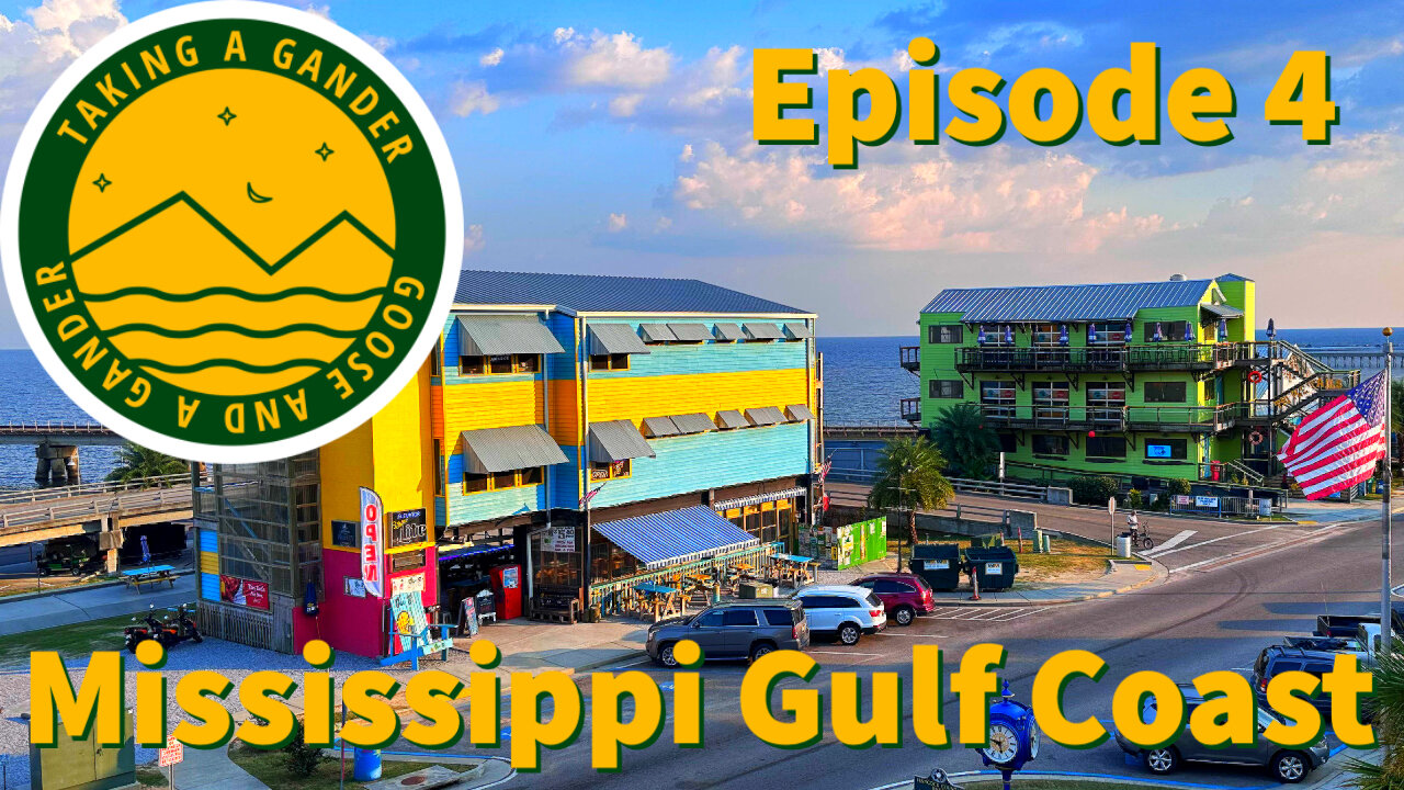 Taking a Gander: Ep.4 Mississippi Gulf Coast