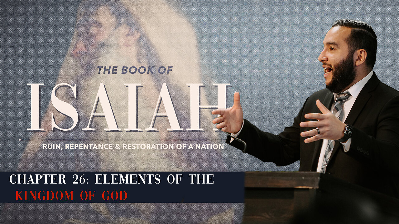 Isaiah 26: Elements of the Kingdom of God - Pastor Bruce Mejia