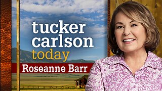 Tucker Carlson Today | Roseanne Barr