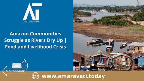 Amazon Communities Struggle as Rivers Dry Up | Food and Livelihood Crisis | Amaravati Today