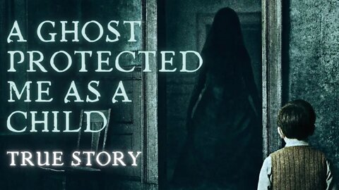 A Ghost Protected Me As A Child - True Scary Stories