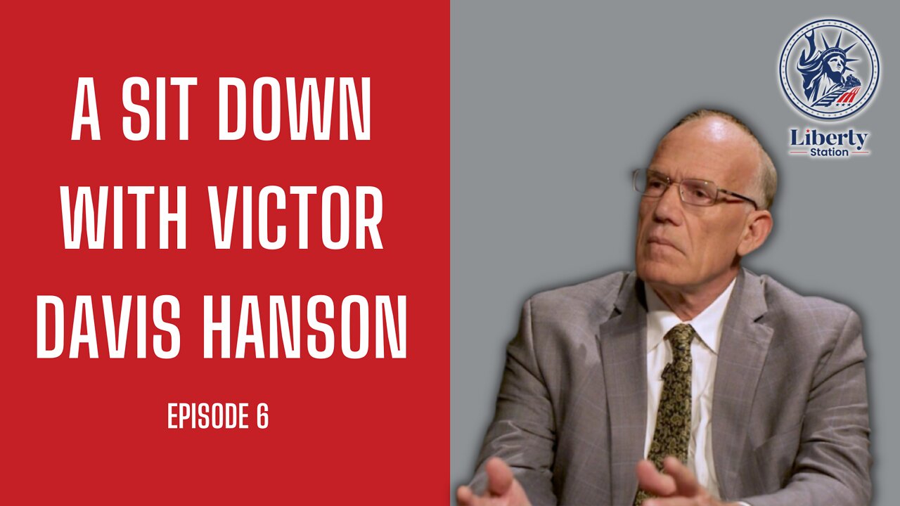 A Sit Down with Victor Davis Hanson - Liberty Station Ep 8