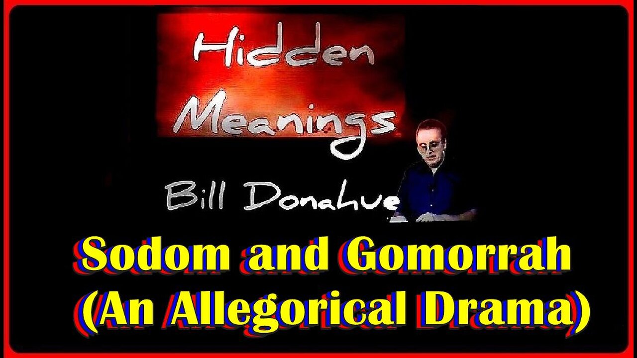 👀📢Hidden Meanings: Sodom and Gomorrah (Ep# 488 & Ep# 626) • William 'Bill' Donahue •🕞1h 32m