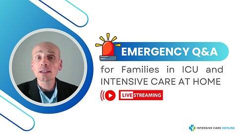 Emergency Q&A for Families in ICU and INTENSIVE CARE AT HOME!