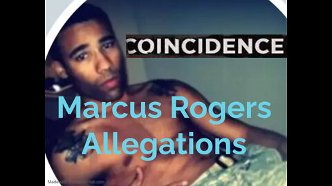 Part 2 - Marcus Rogers Allegations And Disturbing Coincidences