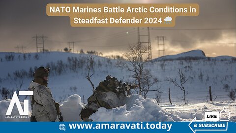 NATO Marines Battle Arctic Conditions in Steadfast Defender 2024 🌨️| Amaravati Today