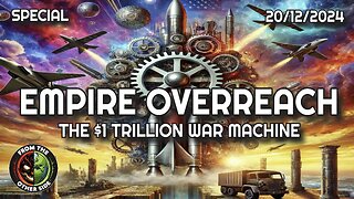 EMPIRE OVERREACH : THE 1 TRILLION DOLLAR WAR MACHINE