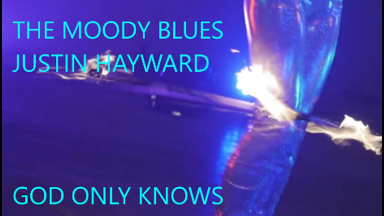 THE MOODY BLUES - JUSTIN HAYWARD - GOD ONLY KNOWS - FIRE DANCERS