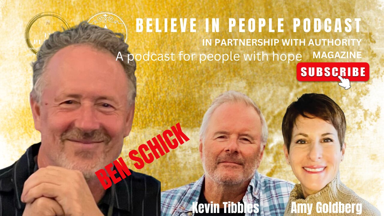 EP. 58: BELIEVE IN PEOPLE. Meet Ben Schick