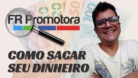 Como sacar seu dinheiro na FR Promotora