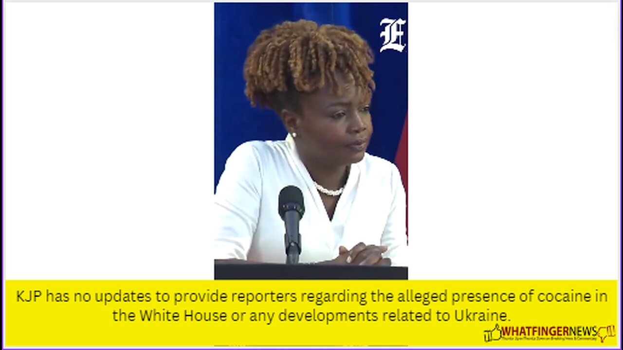 KJP has no updates to provide reporters regarding the alleged presence of cocaine