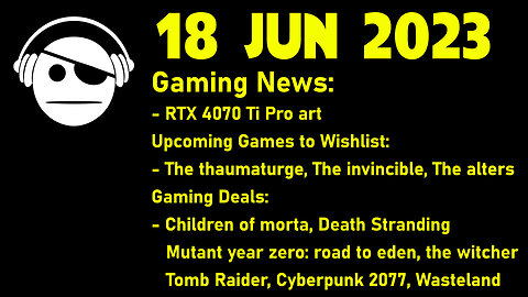 Gaming News | RTX 4070 Ti Pro art | Lots of gaming Deals | 18 JUN 2023