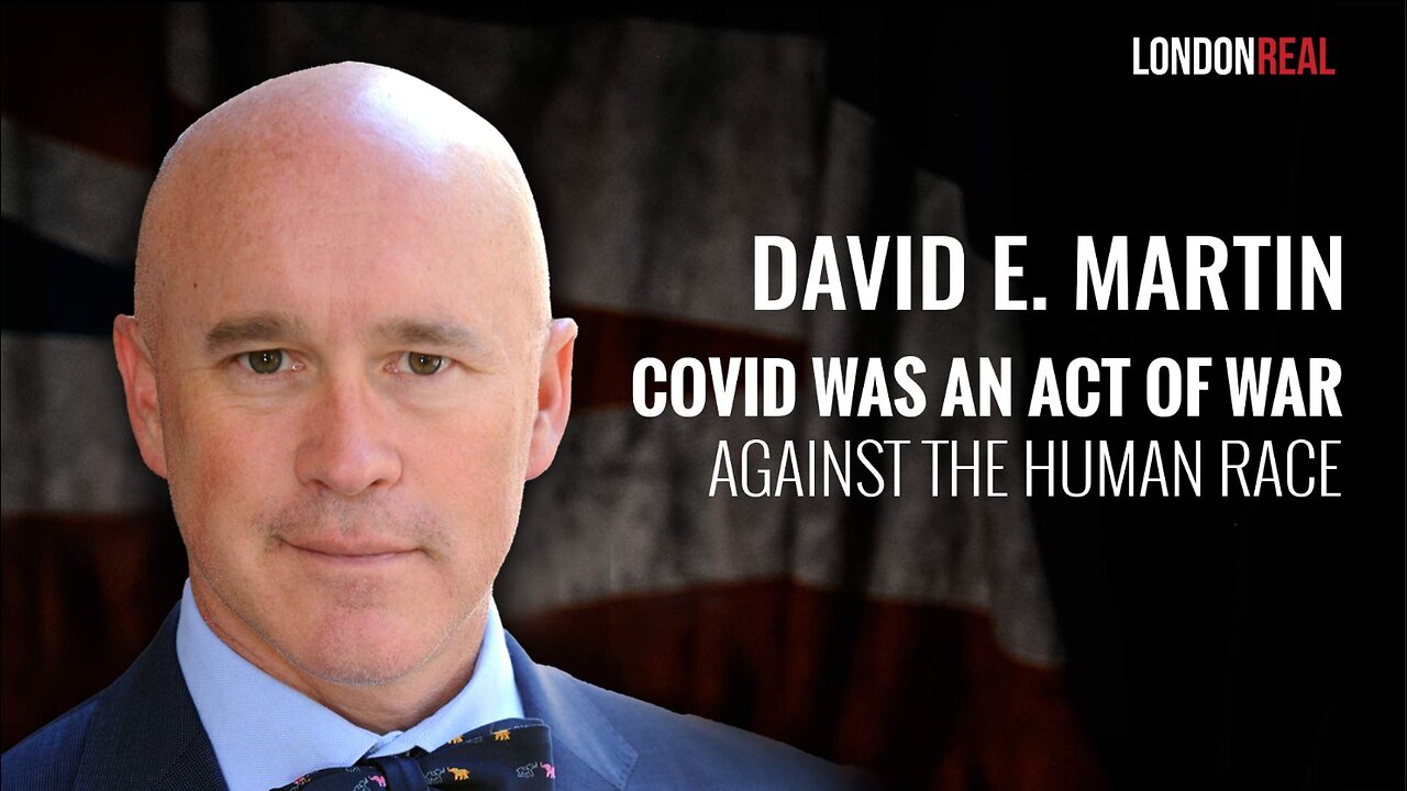 Dr David E Martin - Covid Was An Act Of War Against The Human Race