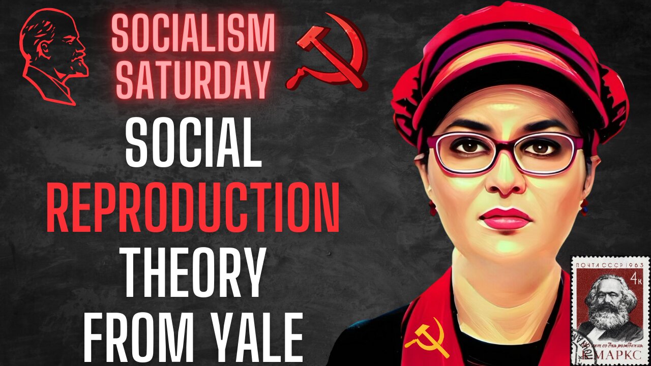 Socialism Saturday: Social Reproduction Theory (Abolish The Family) from Yale