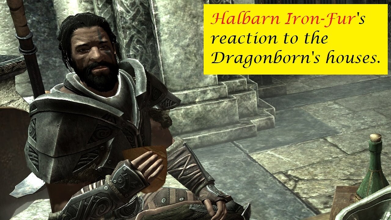 Halbarn Iron-Fur's Reaction to the Dragonborn's houses