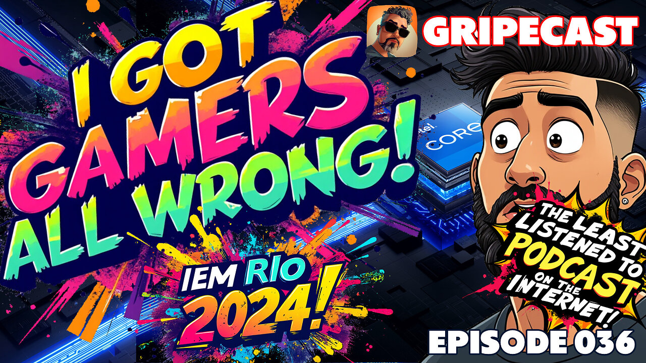 GripeCast Episode 036 — I Got Gamers All Wrong!!