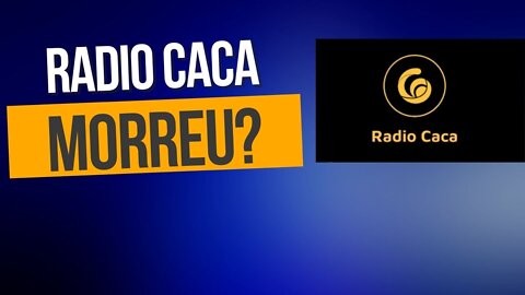 SERÁ QUE A RADIO CACA ( RACA) MORREU?