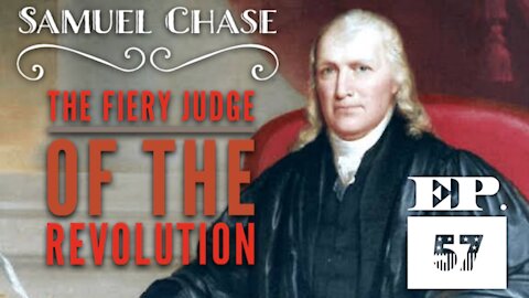 Samuel Chase: The Fiery Judge of the Revolution - Episode 57